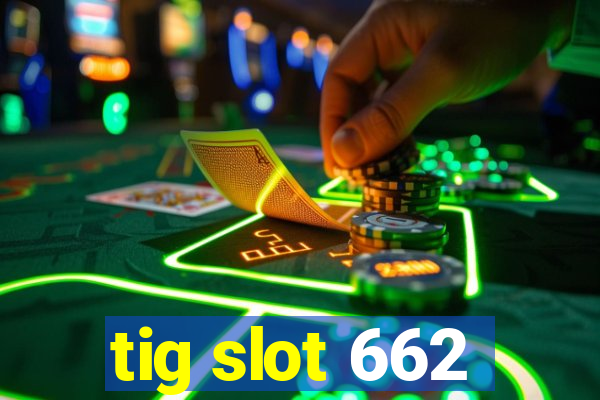 tig slot 662